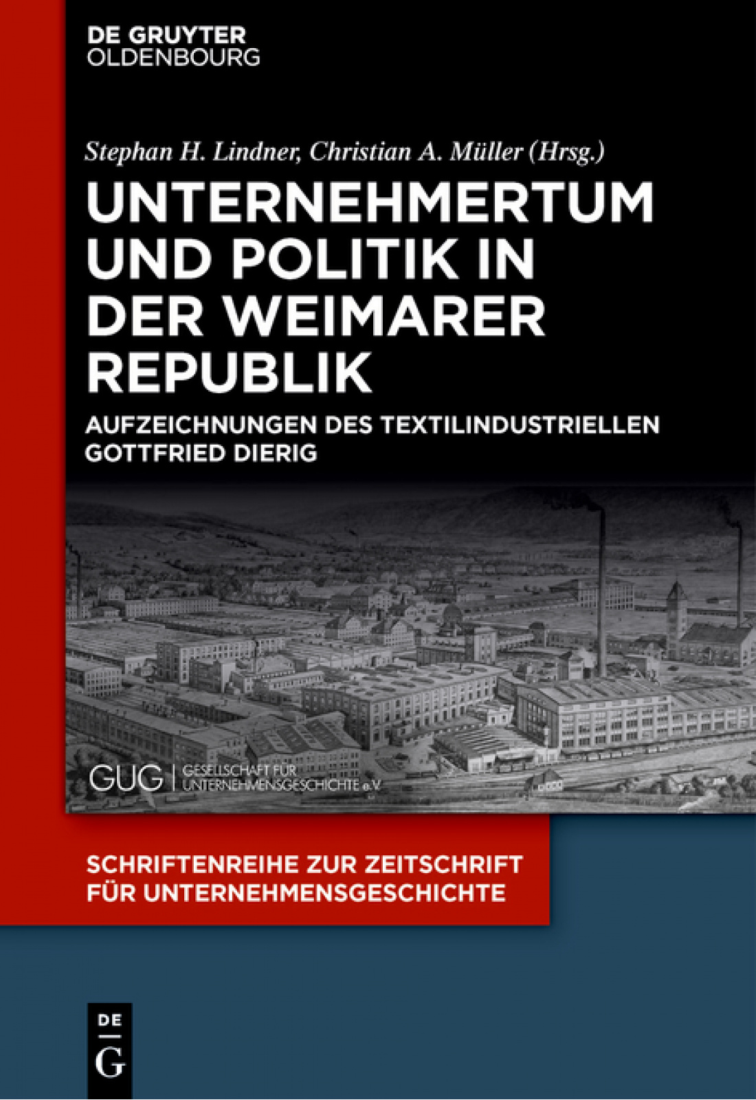 Band 36 - Stephan H Lindner - Christian A Müller - Unternehmertum und Politik in der Weimarer Republik Aufzeichnungen des Textilindustriellen Gottfried Dierig
